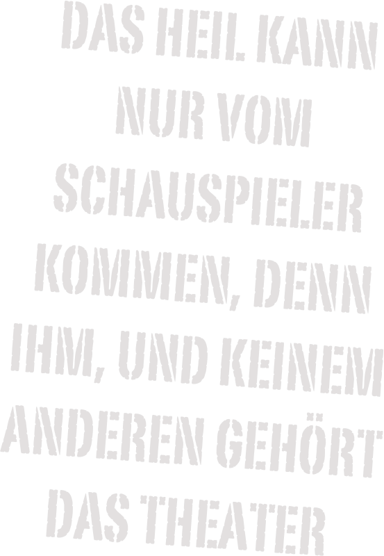 das heil kann nur vom schauspieler kommen, denn ihm, und keinem anderen gehört das theater
